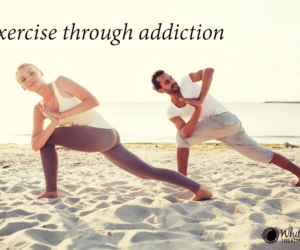 Exercise through Addiction Exercise through Addiction